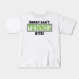 Sorry Can't Tennis Bye - Funny Gift for players Kids T-Shirt